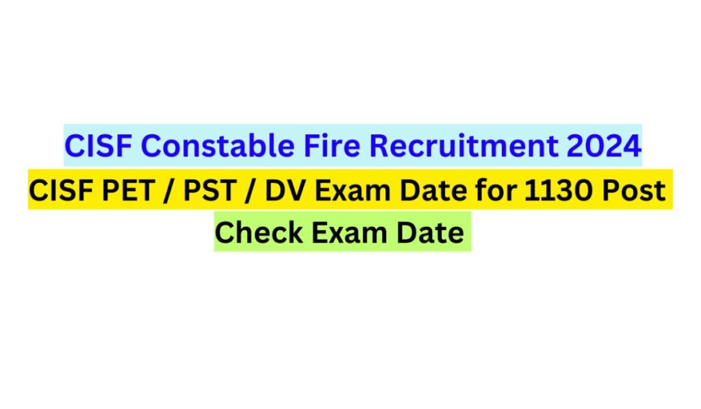 CISF Constable Fire PETPSTDV Exam Date 2024