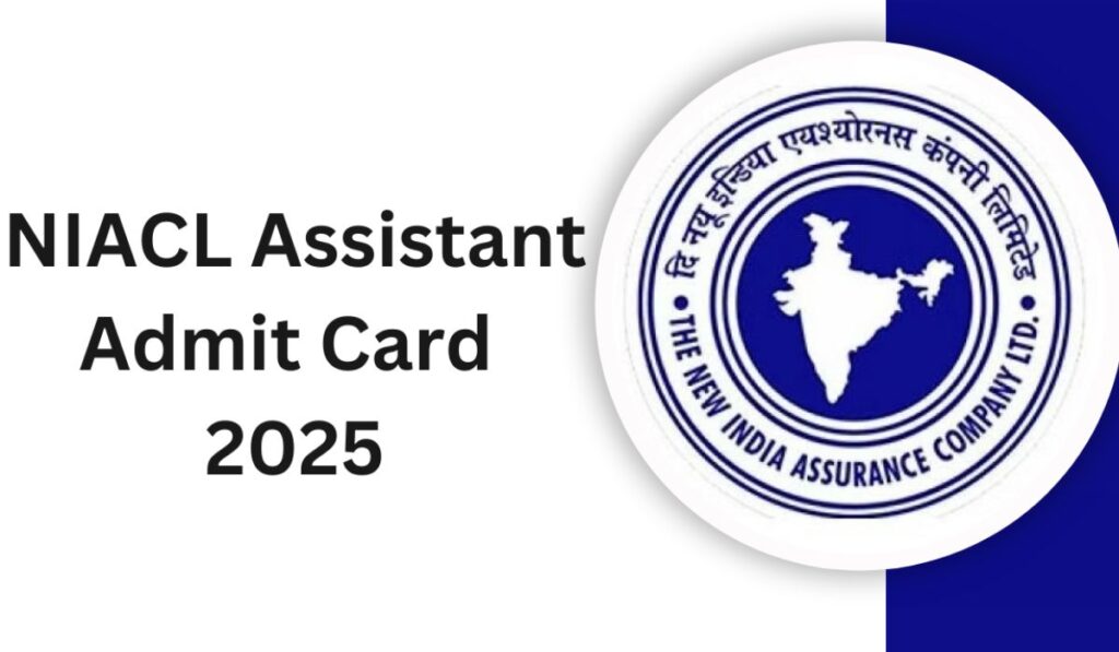 NIACL Assistant Admit Card 2025