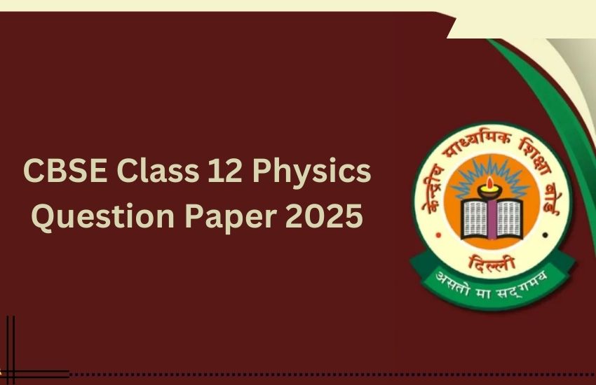 CBSE Class 12 Physics Question Paper 2025