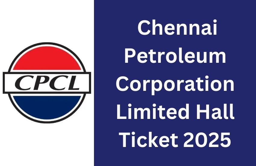 CPCL Hall Ticket 2025