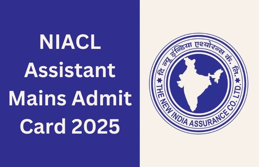 NIACL Assistant Mains Admit Card 2025