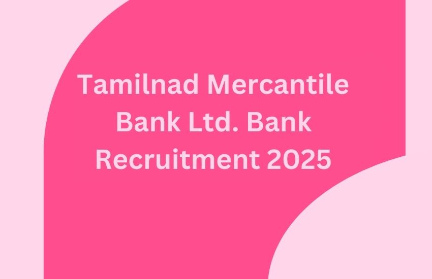 Tamilnad Mercantile Bank Ltd. Bank Recruitment 2025