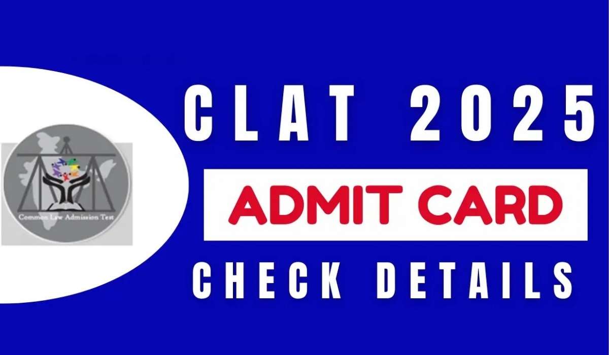 CLAT Admit Card 2025 Released Check Details to Download