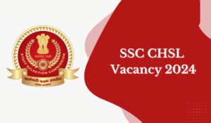 SSC CHSL 2024 Vacancy Details