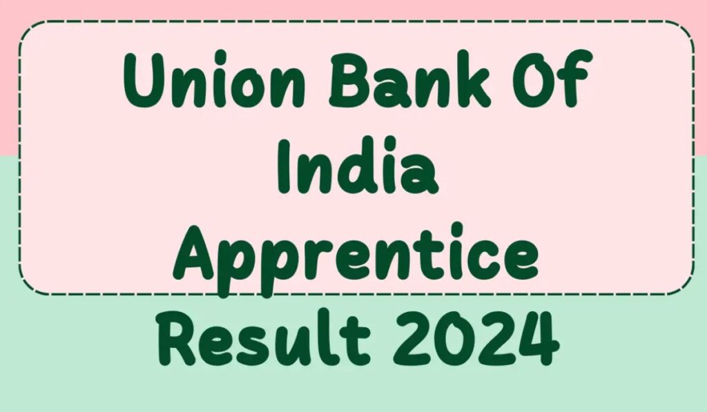 Union Bank of India Apprentice Result 2024