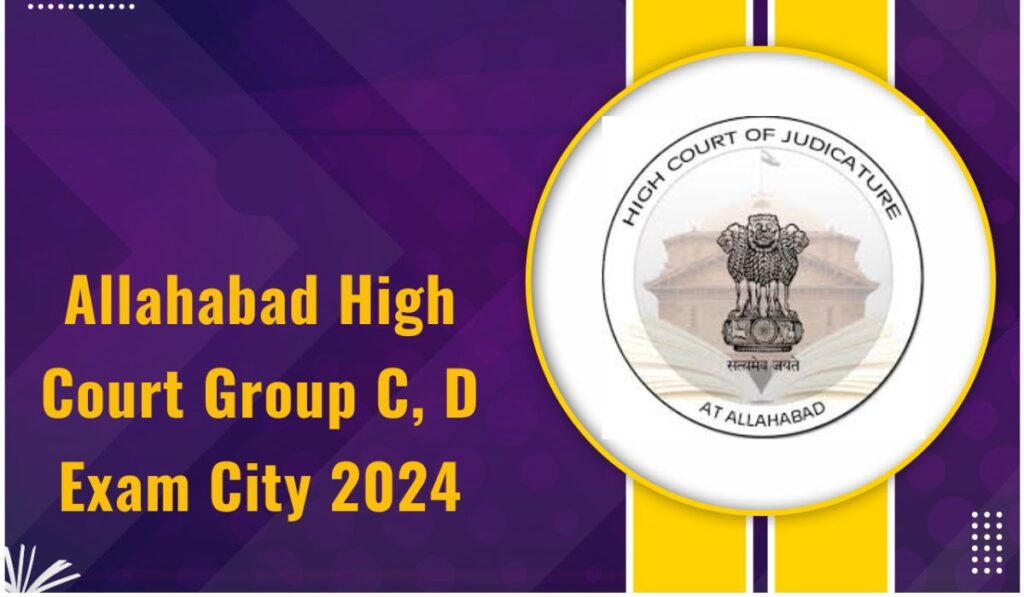 Allahabad High Court Group C & D Exam City 2024