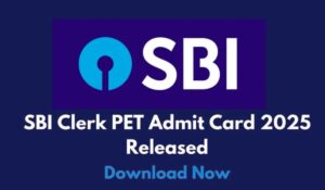 SBI Clerk PET Admit Card 2025 Out