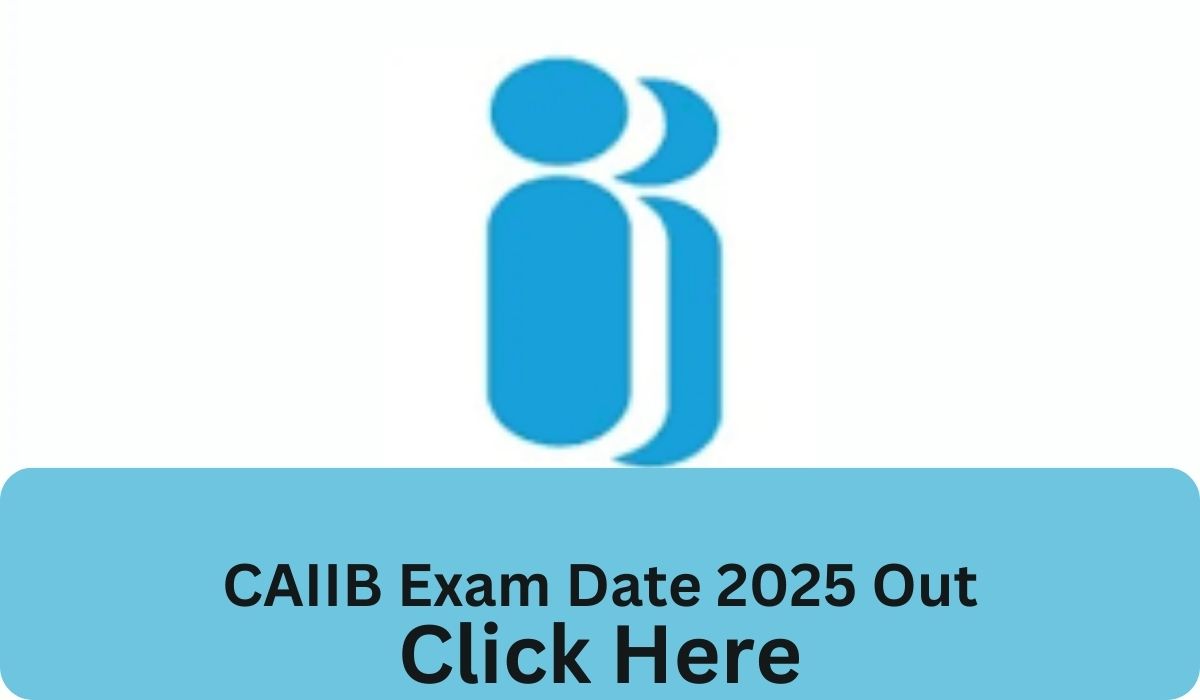 CAIIB Exam Date 2025 Out