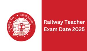 Railway Teacher Exam Date 2025