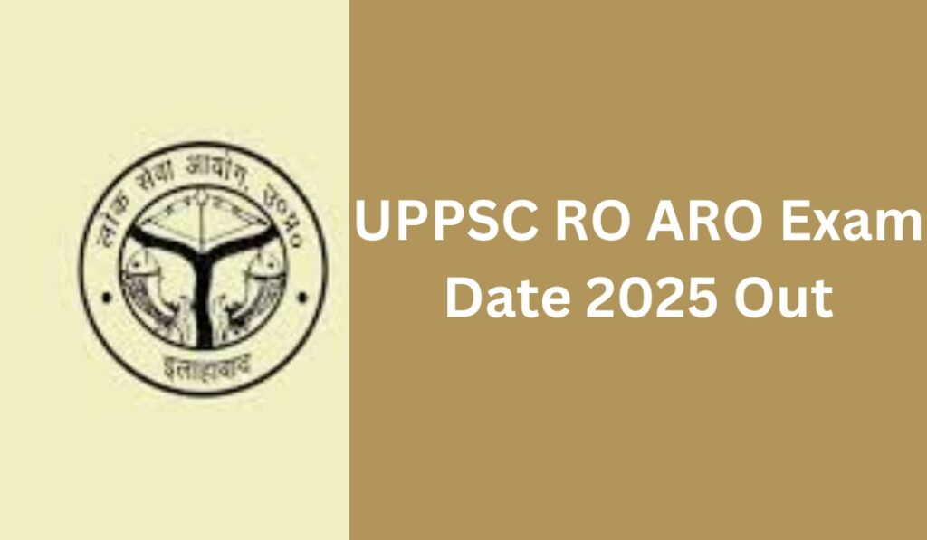 UPPSC RO ARO Exam Date 2025 Out